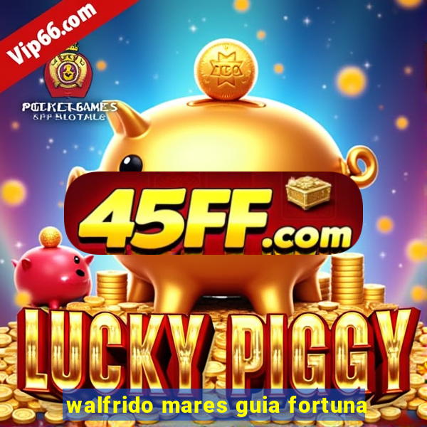 walfrido mares guia fortuna